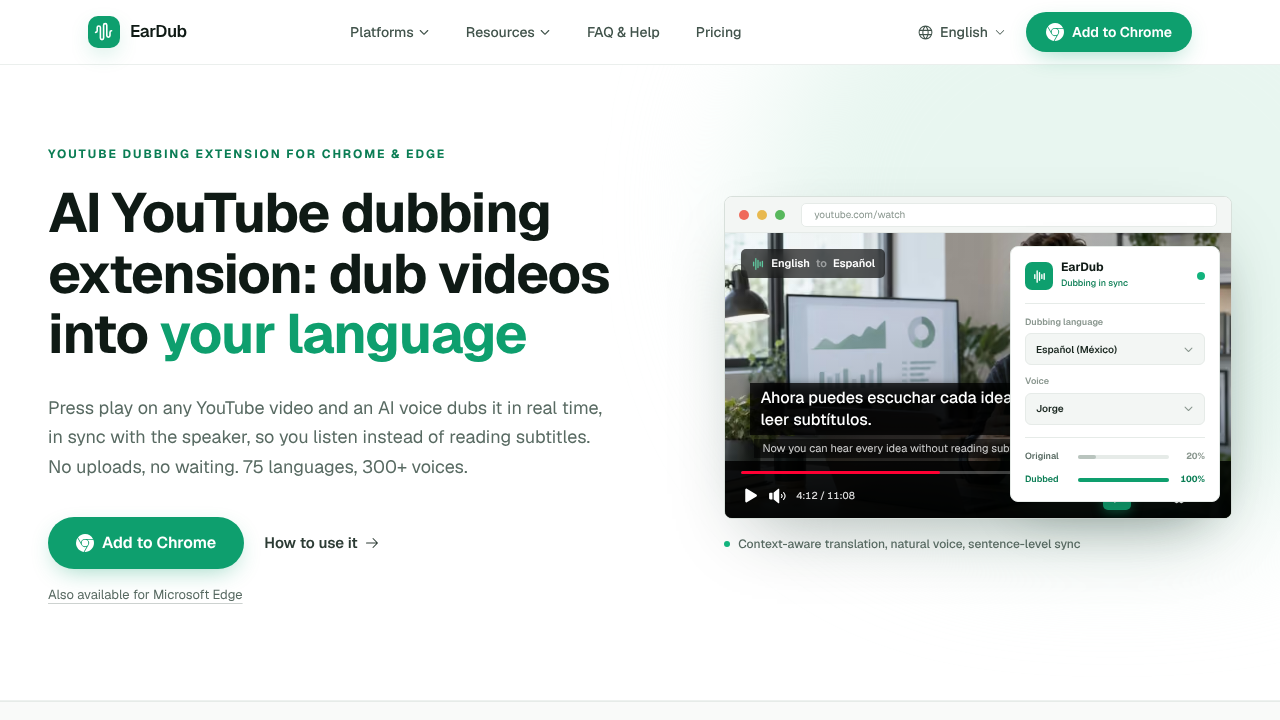 EarDub: YouTube Dubbing ExtensionEarDub is a YouTube dubbing extension that dubs foreign-language videos into your language in real time. Open a video on YouTube, Udemy, Coursera or another video site, click the EarDub button in the player, and hear an AI voice in your language, synced to the speaker. Nothing to upload, no waiting for the whole video. Key features: • Real-time AI dubbing: each line starts when the speaker starts • Context-aware AI video translation: whole sentences, with names and technical terms kept consistent • 75+ languages and 300+ natural AI voices with regional accents • Works with captions and auto-generated captions on every plan; paid plans also dub videos without captions on supported sites • Bilingual subtitles and separate volume for the original audio and the dub • Built for online courses: on Udemy and Coursera it moves on to the next lecture by itself Good for online courses, coding tutorials, tech talks, interviews and documentaries in another language. Free plan available. Not designed for live streams. website screenshot